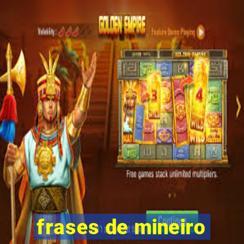 frases de mineiro